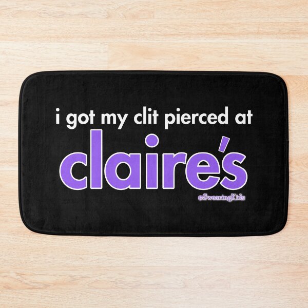 Item preview, I got my clit peirced at Claire's designed and sold by SwearingKids.