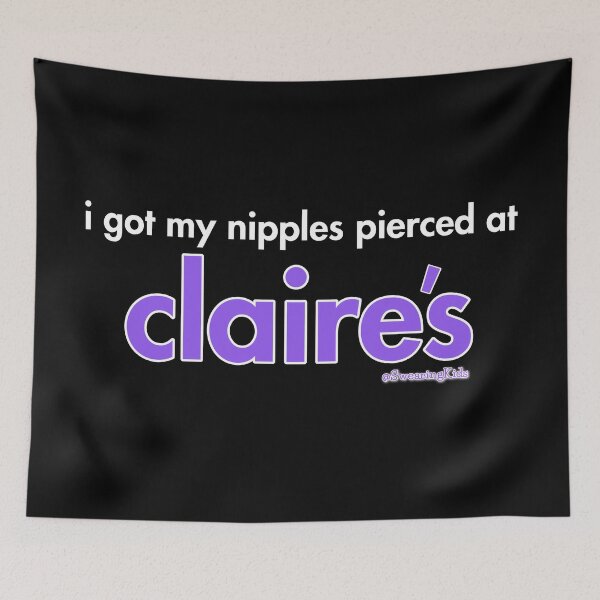 Item preview, I got my nipples peirced at Claire's designed and sold by SwearingKids.