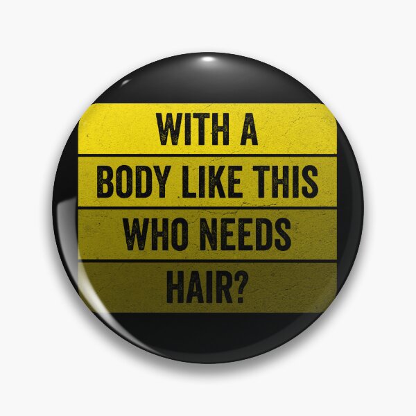 Item preview, With A Body Like This Who Needs Hair designed and sold by HorizonDesignz.