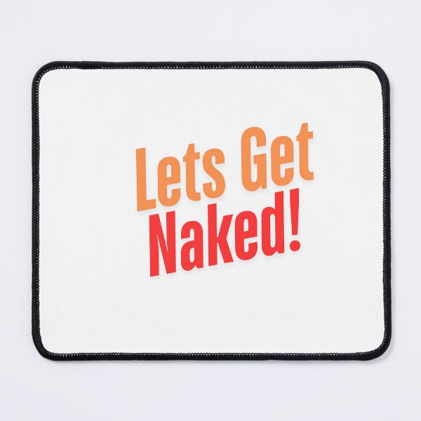 Item preview, Lets Get Naked! designed and sold by Shirtguy66.