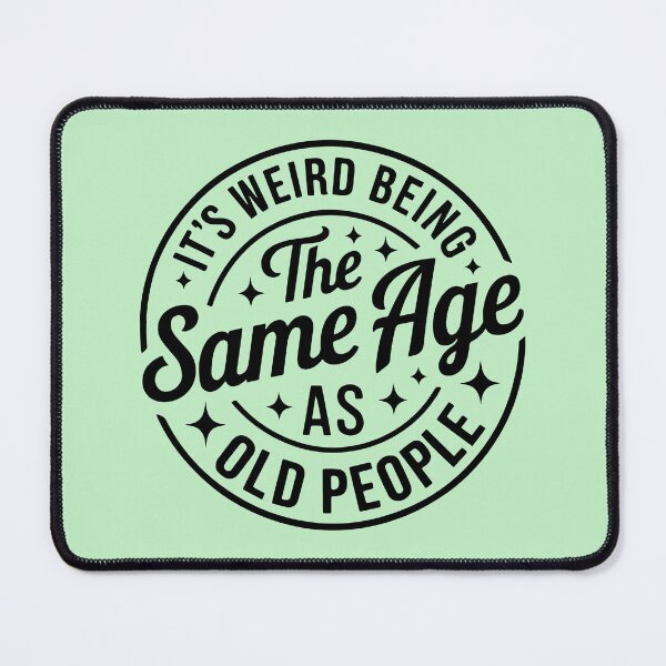 Item preview, It’s Weird Being The Same Age As Old People – Funny Aging Quote designed and sold by Aredbox.