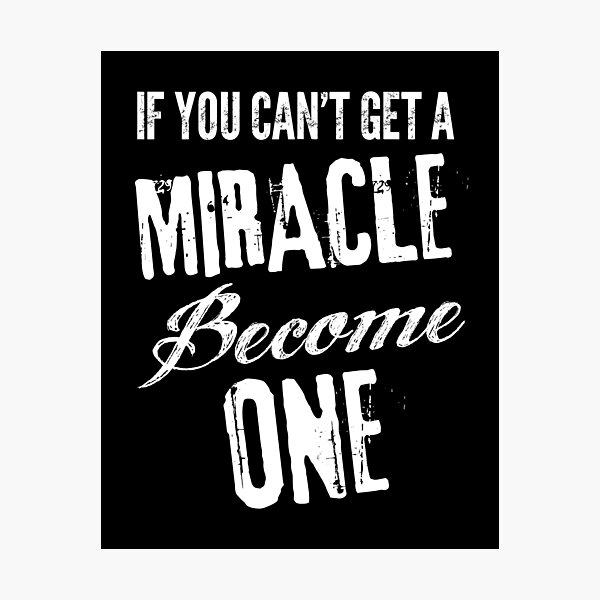 Item preview, If you can't get a miracle become one designed and sold by Fede2punto0.