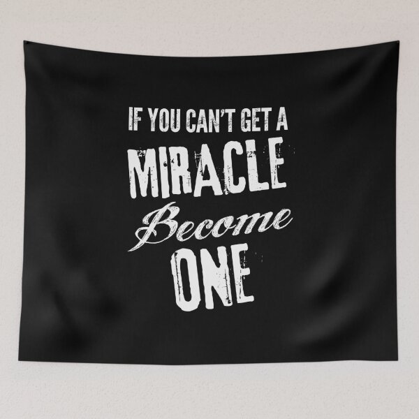 Item preview, If you can't get a miracle become one designed and sold by Fede2punto0.