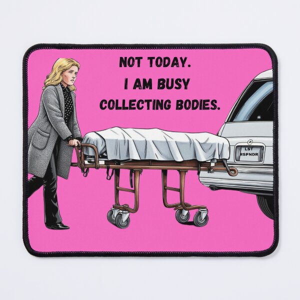 Item preview, Mortician Not Today, I am collecting bodies designed and sold by Forest Aura Vibes.