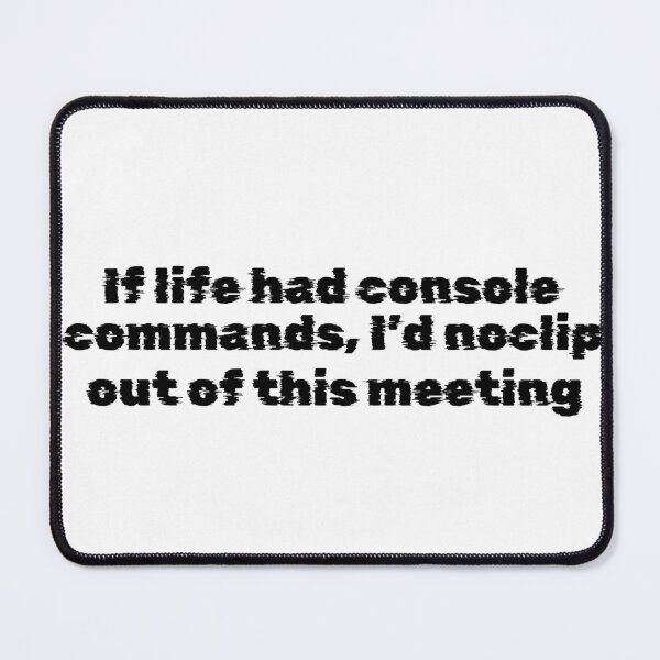 Item preview, If life had console commands, I’d noclip out of this meeting designed and sold by Ninjacatoff.