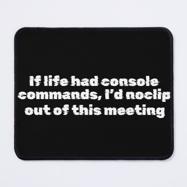Item preview, If life had console commands, I’d noclip out of this meeting designed and sold by Ninjacatoff.