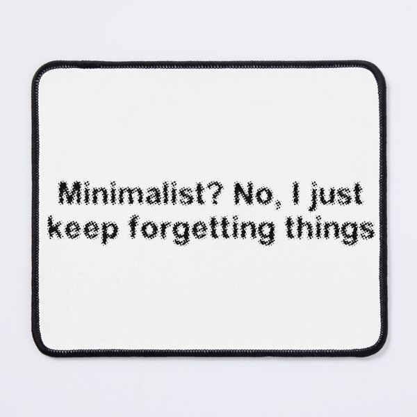 Item preview, Minimalist? No, I just keep forgetting things designed and sold by Ninjacatoff.
