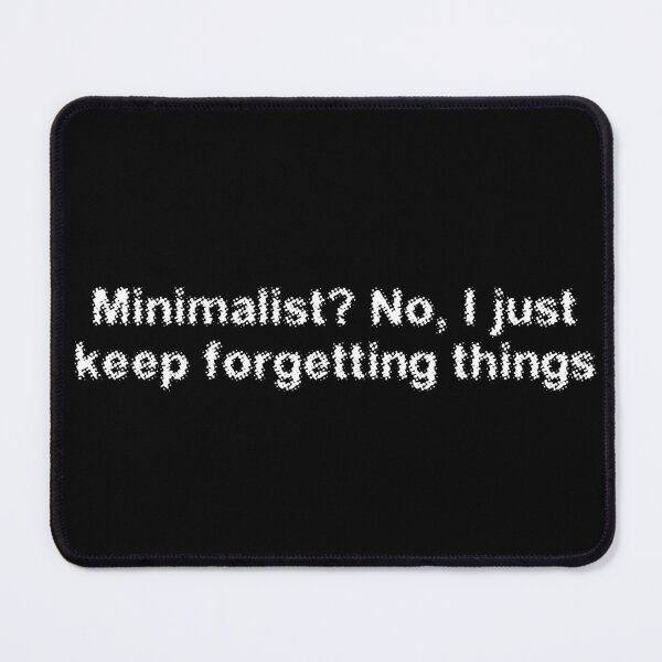 Item preview, Minimalist? No, I just keep forgetting things designed and sold by Ninjacatoff.