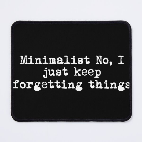 Item preview, Minimalist? No, I just keep forgetting things designed and sold by Ninjacatoff.