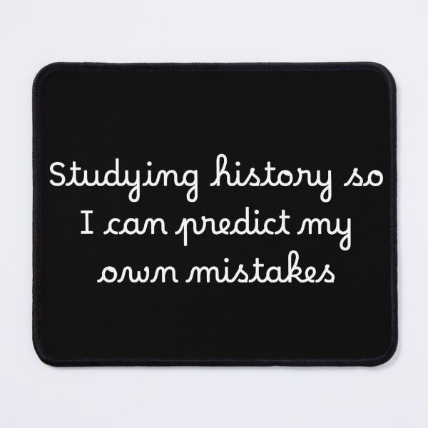 Item preview, Studying history so I can predict my own mistakes designed and sold by Ninjacatoff.