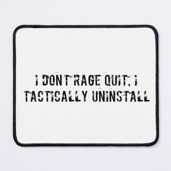 Item preview, I don’t rage quit, I tactically uninstall designed and sold by Ninjacatoff.