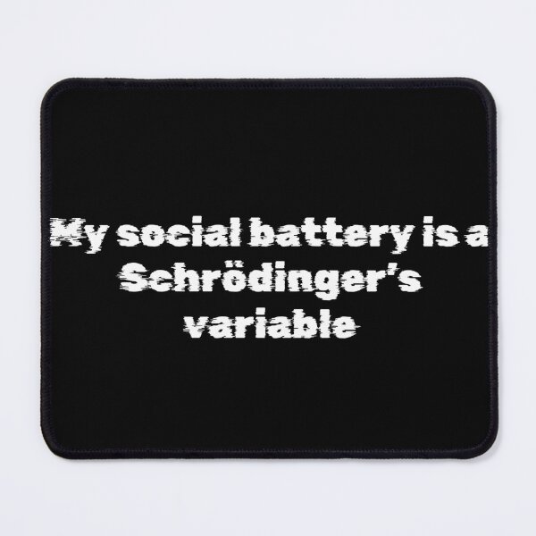 Item preview, My social battery is a Schrödinger’s variable designed and sold by Ninjacatoff.