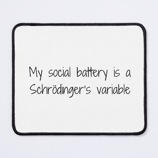 Item preview, My social battery is a Schrödinger’s variable designed and sold by Ninjacatoff.