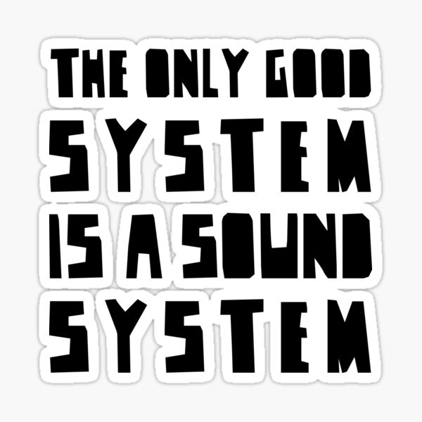 Item preview, The Only Good System is a Sound System BLACK Version, electronic vibes designed and sold by parissiArt.