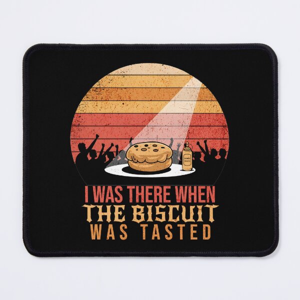 Item preview, I Was There When The Biscuit Was tasted - Meme Humor designed and sold by EpochFusion.