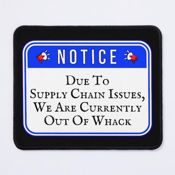 Item preview, NOTICE: Due To Supply Chain Issues, We Are Currently Out Of Whack - funny warning signs designed and sold by DesignsFromTW-S.
