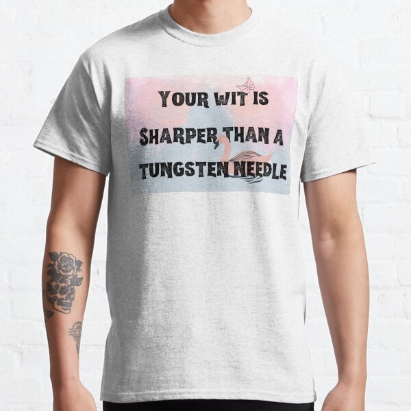 Item preview, Your Wit is Sharper than a Tungsten Needle designed and sold by surlycakes.