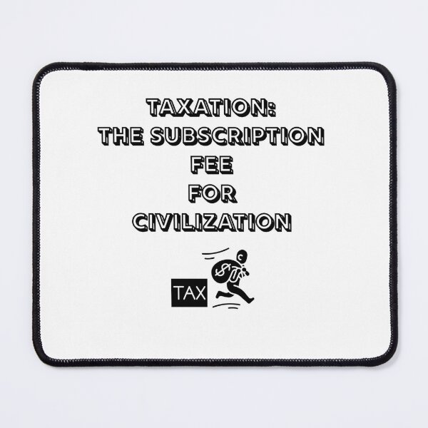 Item preview, Taxation: The Subscription Fee for Civilization designed and sold by TheDailyMuseCR.
