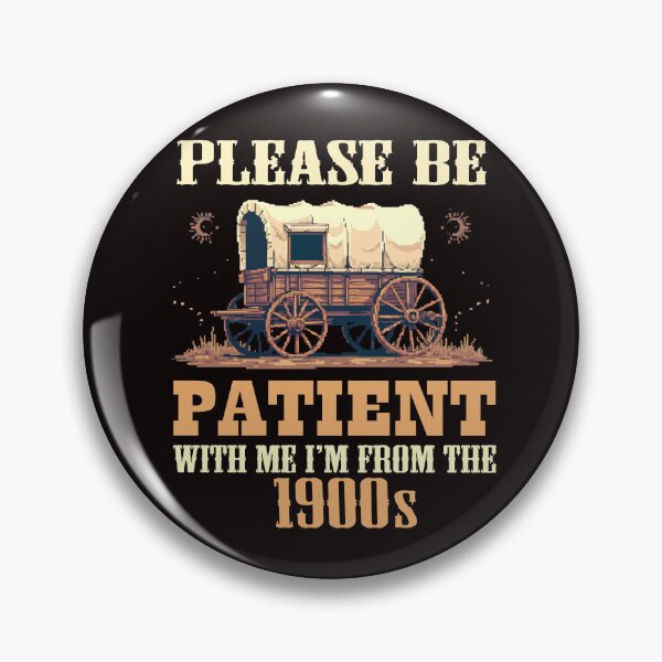 Item preview, Please Be Patient with Me I'm from the 1900s Retro Wagon designed and sold by AxelBrook.