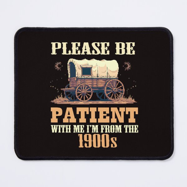 Item preview, Please Be Patient with Me I'm from the 1900s Retro Wagon designed and sold by AxelBrook.