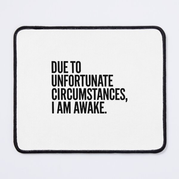 Item preview, Due to unfortunate circumstances, I am awake. designed and sold by Mateusz Majcherek.