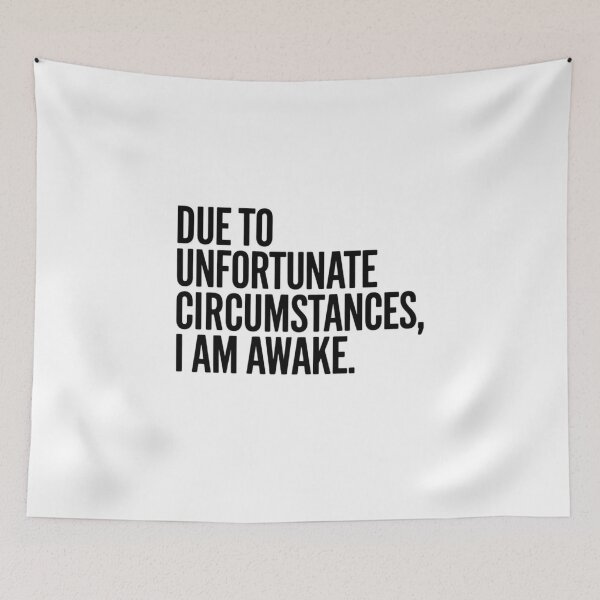 Item preview, Due to unfortunate circumstances, I am awake. designed and sold by Mateusz Majcherek.