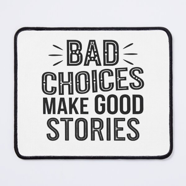 Item preview, Bad Choices make good stories  designed and sold by Mateusz Majcherek.