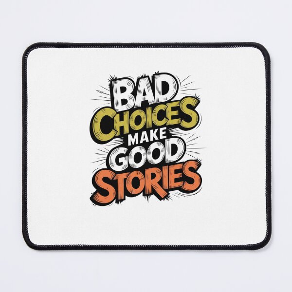 Item preview, Bad Choices make good stories designed and sold by Mateusz Majcherek.