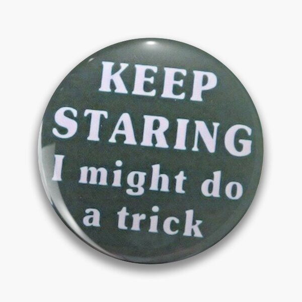 Item preview, "Keep staring, I might do a trick" designed and sold by sofisstickerbox.
