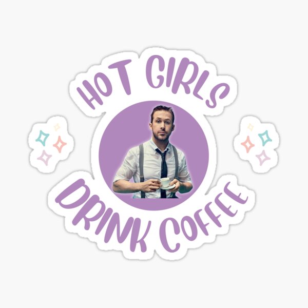 Item preview, Hot girls drink coffee - Ryan Gosling designed and sold by screenprints.