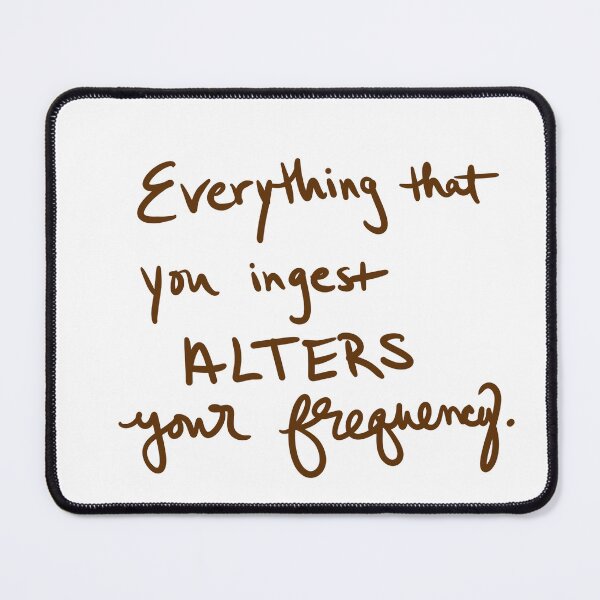 Item preview, Everything that you ingest alters your frequency designed and sold by abeink.