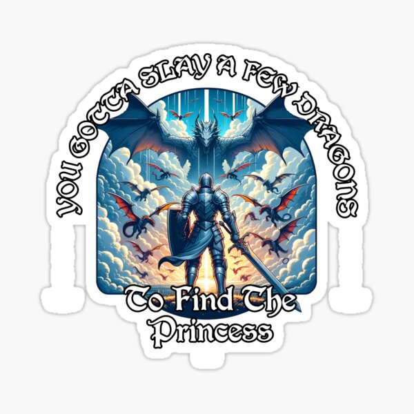 Item preview, You Gotta Slay A Few Dragons To Find The Princess designed and sold by Don't Sweat It Merch.