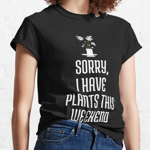 Item preview, Sorry, I have Plants This Weekend designed and sold by CShep87.
