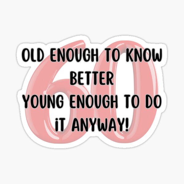 Item preview, Old Enough to Know Better, Young Enough to do it Anyway designed and sold by KivaSDesigns.