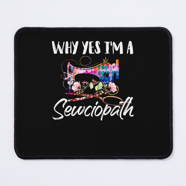 Item preview, Why Yes I'm A Sewciopath Funny Quilting Sewing Machine Day designed and sold by Dressed For Duty.