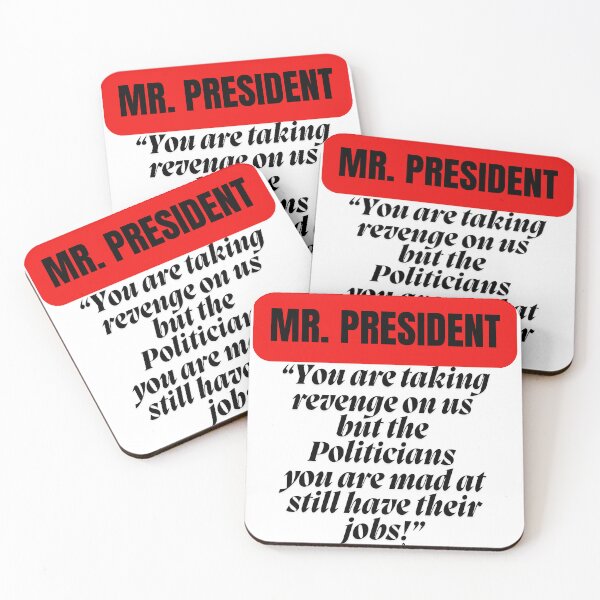 Item preview, MR. PRESIDENT. "You are taking revenge on us but the Politicians you are mad at still have their jobs!" designed and sold by Finds.
