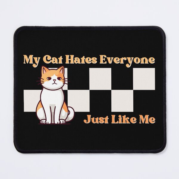 Item preview, My Cat Hates Everyone Just Like Me designed and sold by pUNKnown.