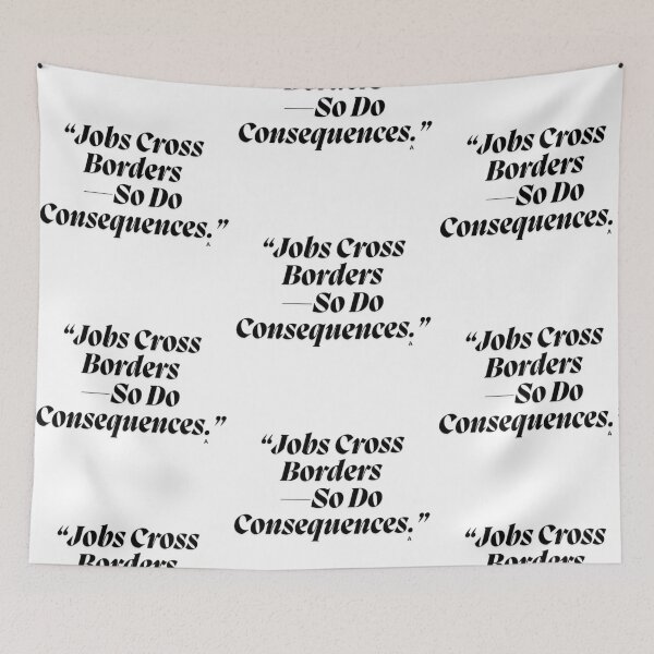 Item preview, Jobs Cross Borders—So Do Consequences. designed and sold by Finds.