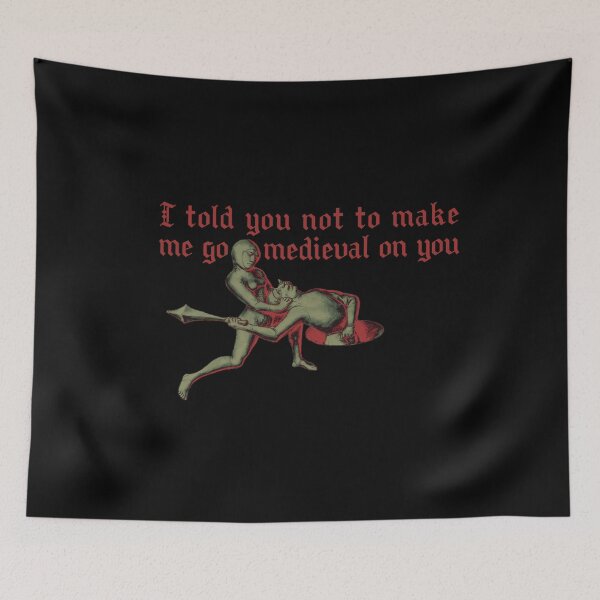 Item preview, I told you not to make me go medieval on you! designed and sold by R-A Designs.