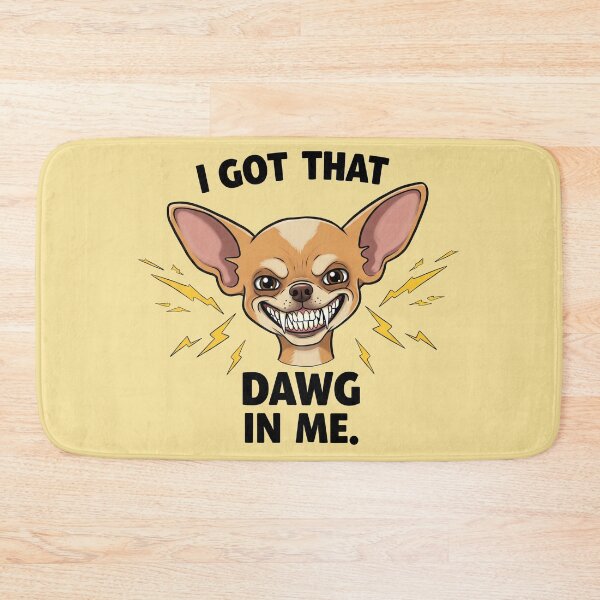 Item preview, I Got That Dawg in Me" Chihuahua designed and sold by AWPcreations.