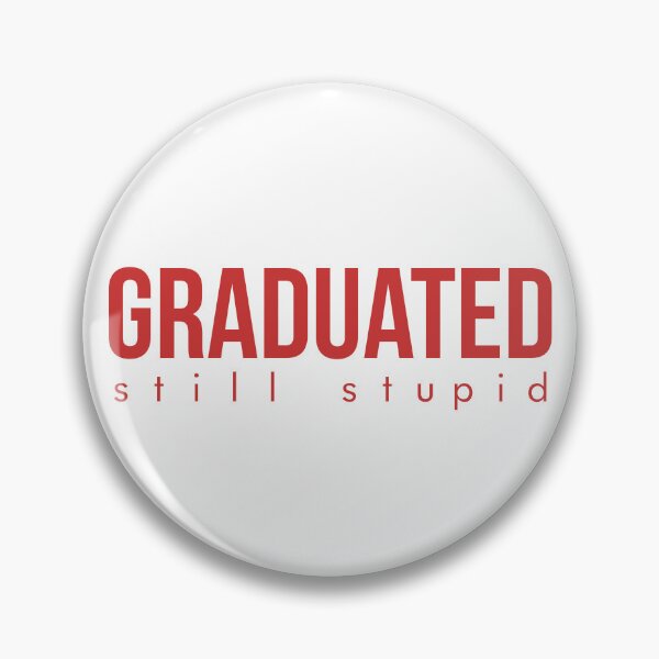 Item preview, Graduated - Still Stupid designed and sold by ShineEyePirate.
