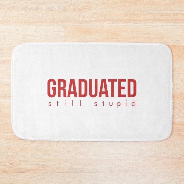 Item preview, Graduated - Still Stupid designed and sold by ShineEyePirate.