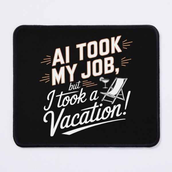 Item preview, AI Took My Job But I Took A Vacation – Funny Tech Humor designed and sold by BunBuntheDog-.