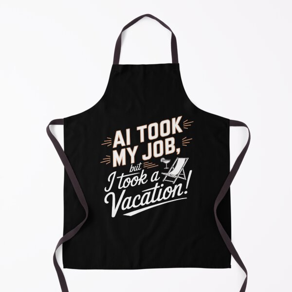 Item preview, AI Took My Job But I Took A Vacation – Funny Tech Humor designed and sold by BunBuntheDog-.