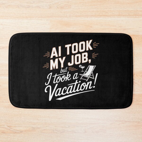Item preview, AI Took My Job But I Took A Vacation – Funny Tech Humor designed and sold by BunBuntheDog-.