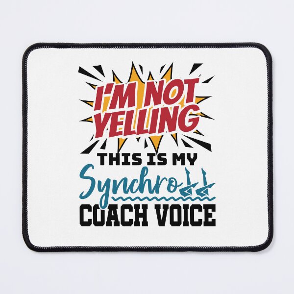Item preview, I'm Not Yelling This Is My Synchro Coach Voice Funny Synchronized Artistic Swimming designed and sold by jaygo.