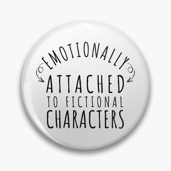 Item preview, Emotionally Attached To Fictional Characters designed and sold by dfranc.