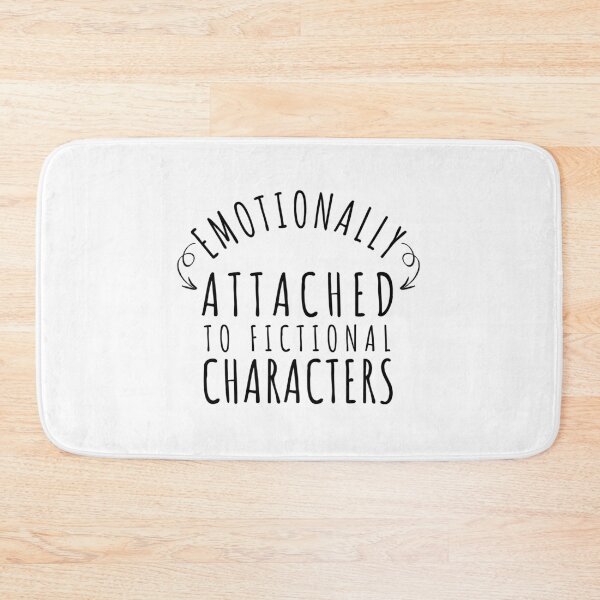 Item preview, Emotionally Attached To Fictional Characters designed and sold by dfranc.