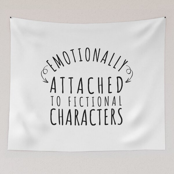Item preview, Emotionally Attached To Fictional Characters designed and sold by dfranc.