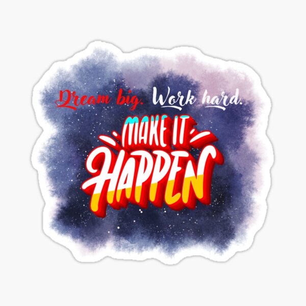 Dream Big, Work Hard – Make It Happen Motivational T-Shirt Sticker